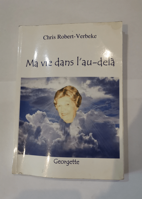 Ma vie dans l’au-delà – Georgette – Chris Robert-Verbeke