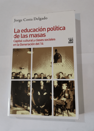 La educación política de las masas: Capital cultural y clases sociales en la Generación del 14 - Jorge Costa Delgado