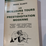 Les Meilleurs tours de la prestidigitation moderne – Bruce Elliott – Avec 68 planches de Louis Ravielli -Traduction de Pierre Lanoë – ill. Magie ELLIOTT (Bruce)  RAVIELLI (Louis)