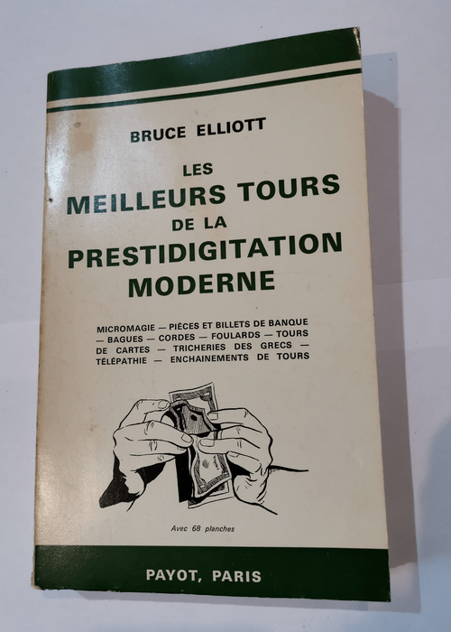 Les Meilleurs tours de la prestidigitation moderne – Bruce Elliott – Avec 68 planches de Louis Ravielli -Traduction de Pierre Lanoë – ill. Magie ELLIOTT (Bruce)  RAVIELLI (Louis)