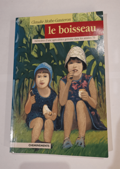 Le boisseau. Mémoires d'une agricultrice gersoise dans les années 70 - Claudie Mothe-Gauteron