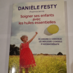 Soigner ses enfants avec les huiles essentielles – Danièle Festy