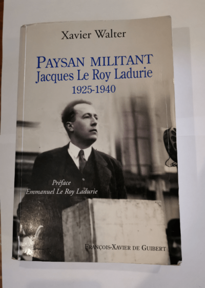 Paysan militant : Jacques Le Roy Ladurie 1925-1940 - Xavier Walter Emmanuel Le Roy Ladurie