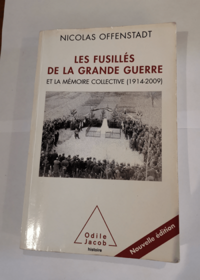 Les Fusillés de la Grande Guerre: Et la mémoire collective (1914-2009) - Nicolas Offenstadt