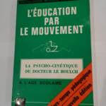 l education par le mouvement – La psycho-cinétique dudocteur Le Boulch – Boulch Jean Le