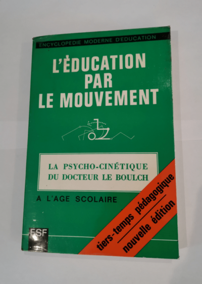 l education par le mouvement - La psycho-cinétique dudocteur Le Boulch - Boulch Jean Le