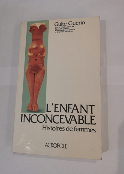 L'enfant inconcevable : histoires de femmes stériles - Guérin Guite Emile Papiernik Elisabeth Aubény Madeleine Dayan-Lintzer Michèle Lachowsky