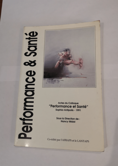 Performance et santé: actes du colloque Performance et santé Sophia-Antipolis 1991 - Collectif