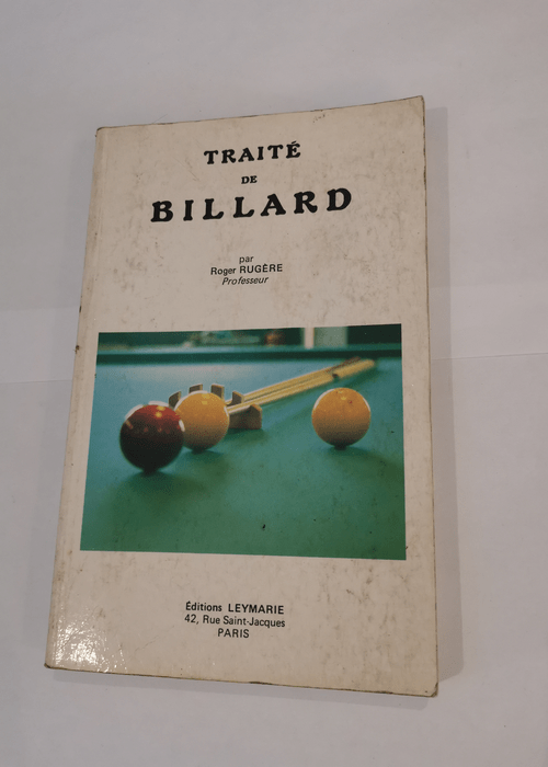 Traité de billard: Théorie mécanique des effets des chocs et des réflexions Etude complète des massés Tactique du jeu Série américaine Partie au cadre 400 coups classiques – Roger Rugère