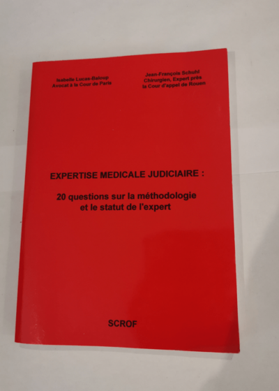 Expertise médicale judiciaire: 20 questions sur la méthodologie et le statut de l'expert - Isabelle Lucas-Baloup Jean-François Schuhl