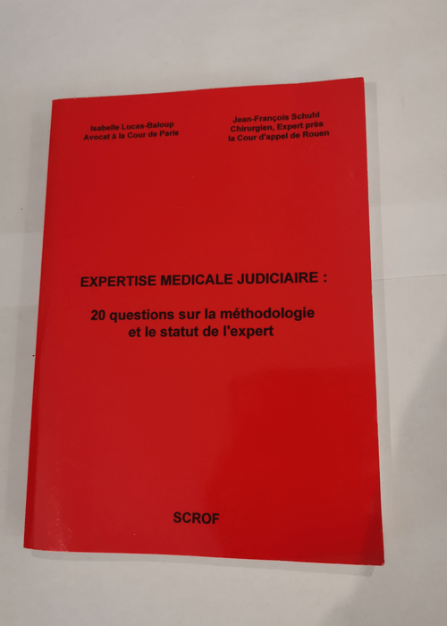 Expertise médicale judiciaire: 20 questions sur la méthodologie et le statut de l’expert – Isabelle Lucas-Baloup Jean-François Schuhl