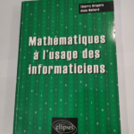 Mathématiques à l’usage des informaticiens – Thierry Brugère Alain Mollard Habrias Henri