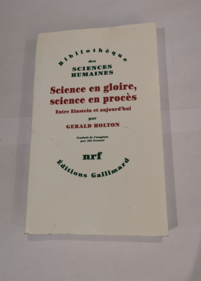 Science en gloire science en procès: Entre Einstein et aujourd'hui - Gerald Holton Abi Gezunt