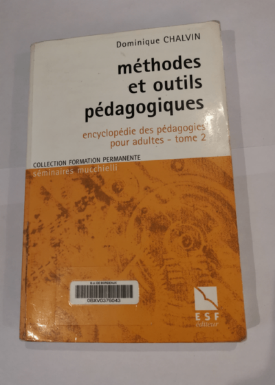 Encyclopédie des pédagogies pour adultes: Tome 2 Méthodes et outils pédagogiques - Dominique Chalvin