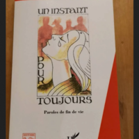 Un Instant Pour Toujours – Paroles De Fin De Vie – Laclaverie Marie-Thé