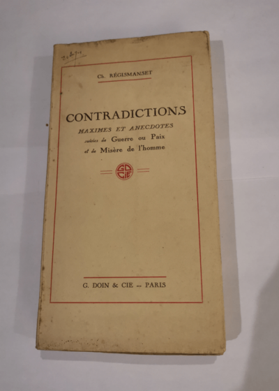 CONTRADICTIONS MAXIMES ET ANECDOTES SUIVIES DE GUERRE OU PAIX ET DE MISERE DE L'HOMME - REGISMANSET Ch.