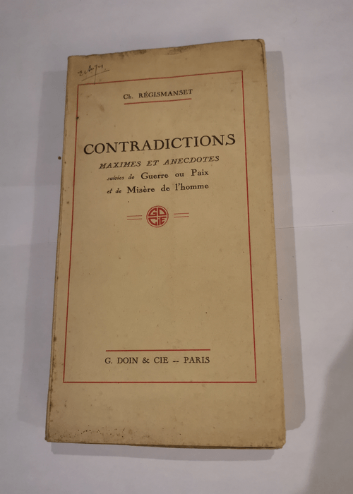 CONTRADICTIONS MAXIMES ET ANECDOTES SUIVIES DE GUERRE OU PAIX ET DE MISERE DE L’HOMME – REGISMANSET Ch.