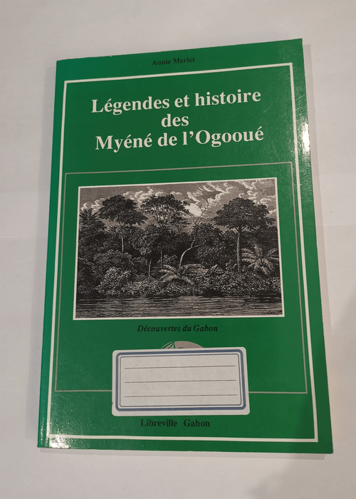 Légendes et histoire des Myéné de l’Ogooué – Annie Merlet