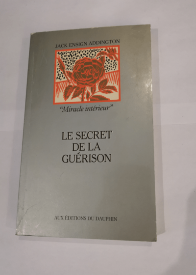 Le Secret de la guérison - Jack Ensign Addington