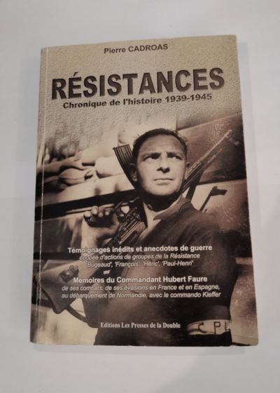 Résistances - chroniques de l'histoire 1939 1945 - Pierre Cadroas