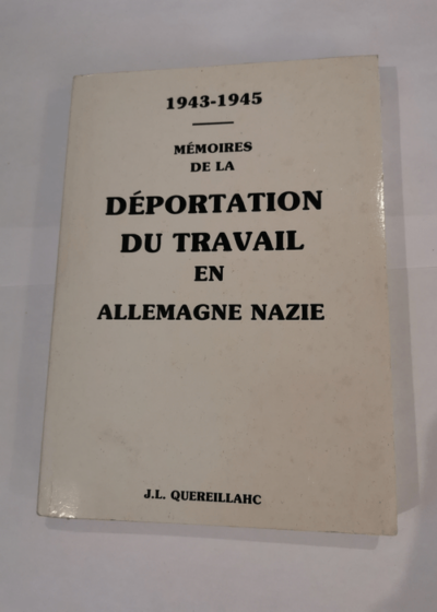 Memoire De La Deportation Du Travail En Allemagne Nazie 1943-1945 - Quereillahc