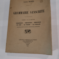 Grammaire sanscrite : Tomes I et II réunis phonétique composition dérivation le nom le verbe la phrase. 2e édition – Louis Renou