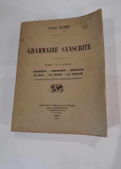 Grammaire sanscrite : Tomes I et II réunis phonétique composition dérivation le nom le verbe la phrase. 2e édition - Louis Renou