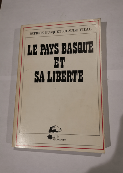 Le Pays basque et sa liberté - Collection Politiques étrangères - BUSQUET PATRICK/VIDAL CLAUDE