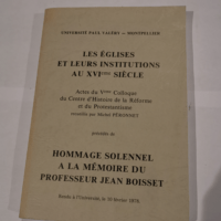 Les églises et leurs institutions au XVIe siècle – Actesdu Veme colloque du centre d’histoire de la réforme et du protestantisme – Péronnet