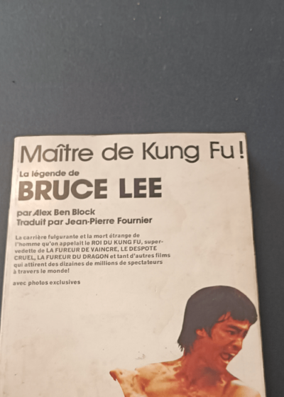 Maitre du Kung Fu ! La légende de Bruce Lee - Alex Ben Block