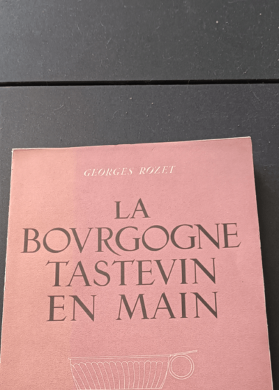 La Bourgogne tastevin en main : Hors-texte de Régis Manset. Bandeaux et lettrines de Jean Repessé - Georges Rozet