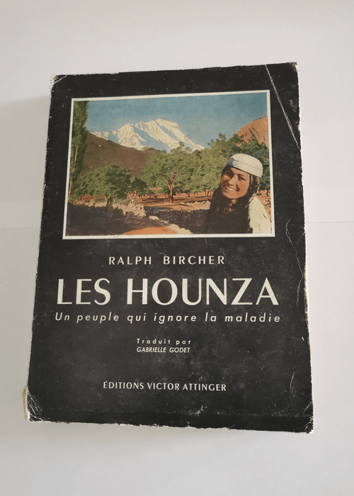 Les Hounza : Un peuple qui ignore la maladie – Bircher – traduit par Gabrielle Godet… 5e édition – Ralph Bircher Gabrielle Godet