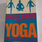 SANTE ET JEUNESSE AVEC LE YOGA.MANUEL MEDICAL PRATIQUE. – SAPONARO A.DR.