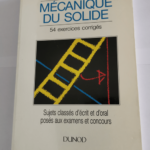 Mécanique du solide: 54 exercices classés corrigés et commentés enseignement supérieur scientifique – Jacques Renault Laurent Desnoël