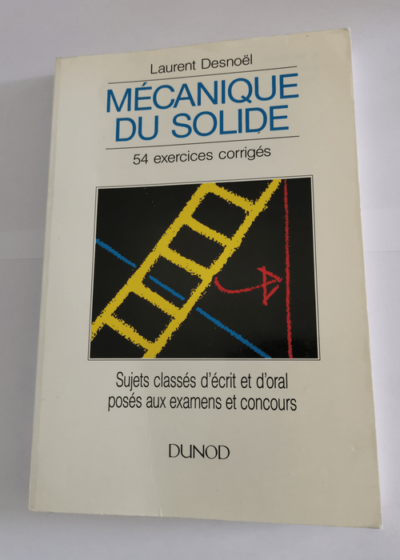 Mécanique du solide: 54 exercices classés corrigés et commentés enseignement supérieur scientifique - Jacques Renault Laurent Desnoël