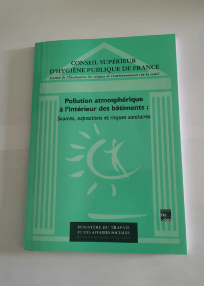 POLLUTION ATMOSPHERIQUE A L'INTERIEUR DES BATIMENTS.: Sources expositions et risques sanitaires analyses bibliographiques des études françaises 1983-93 - Fabien Squinazi Conseil supérieur de l'hygiène Yvon Le Moullec Collectif