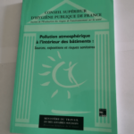 POLLUTION ATMOSPHERIQUE A L’INTERIEUR DES BATIMENTS.: Sources expositions et risques sanitaires analyses bibliographiques des études françaises 1983-93 – Fabien Squinazi Conseil supérie...