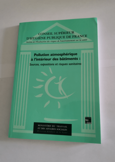 POLLUTION ATMOSPHERIQUE A L'INTERIEUR DES BATIMENTS.: Sources expositions et risques sanitaires analyses bibliographiques des études françaises 1983-93 - Fabien Squinazi Conseil supérieur de l'hygiène Yvon Le Moullec Collectif