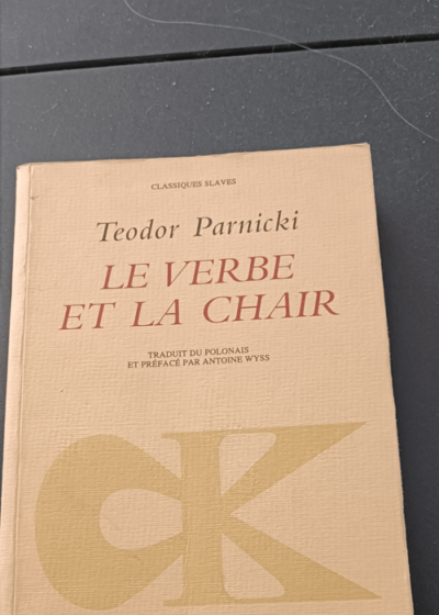 Le Verbe et la chair - Teodor Parnicki