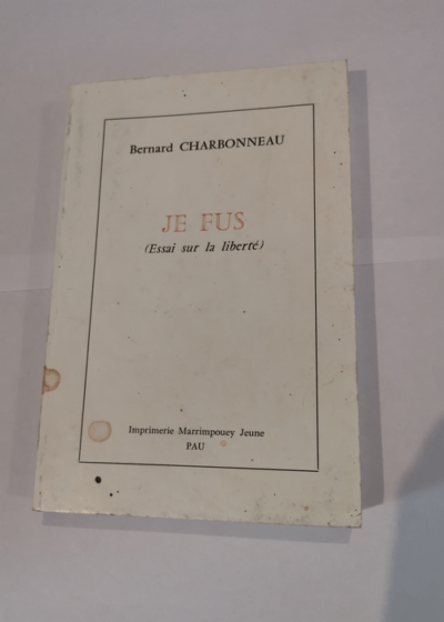 Je fus : Essai sur la liberté - Bernard Charbonneau