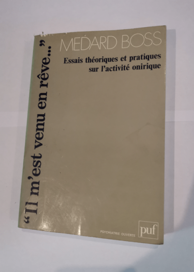 Il m'est venu en rêve... Essais théoriques et pratiques sur l'activité onirique - Medard Boss