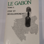 Le Gabon – Tome 2 : Etat et Développement. – POURTIER Roland