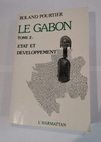 Le Gabon - Tome 2 : Etat et Développement. - POURTIER Roland