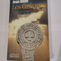 Les Cathares – Du Graal au secret de la mort joyeuse – Jean Blum