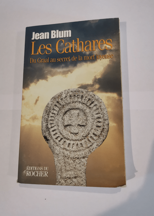 Les Cathares – Du Graal au secret de la mort joyeuse – Jean Blum