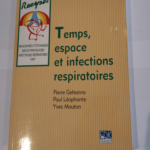 TEMPS ESPACE ET INFECTIONS RESPIRATOIRE – COLLECTIF Paul Léophonte Pierre Gehanno Yves Mouton