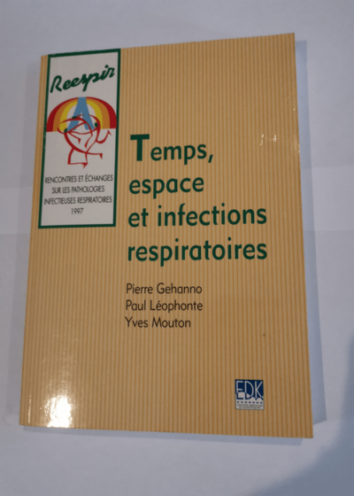 TEMPS ESPACE ET INFECTIONS RESPIRATOIRE - COLLECTIF Paul Léophonte Pierre Gehanno Yves Mouton