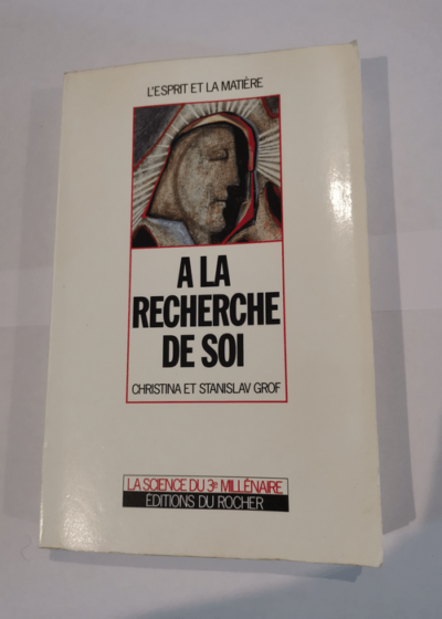 A la recherche de soi - Stanislav Grof Christina Grof Patrick Drouot Paul Couturiau