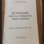 Le Voyage Dans La Littérature Anglo-Saxonne. Actes Du Congrès De Nice ( 1971 ). – Collectif