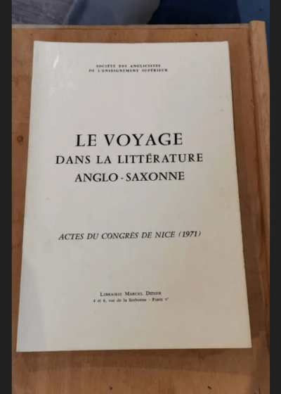 Le Voyage Dans La Littérature Anglo-Saxonne. Actes Du Congrès De Nice ( 1971 ). - Collectif